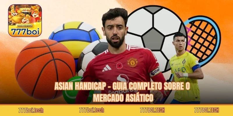Asian Handicap – Guia Completo Sobre o Mercado Asiático