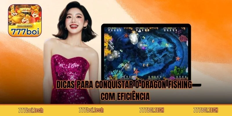 Dicas para conquistar o Dragon Fishing com eficiência