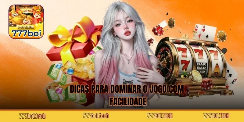 Dicas para dominar o jogo com facilidade