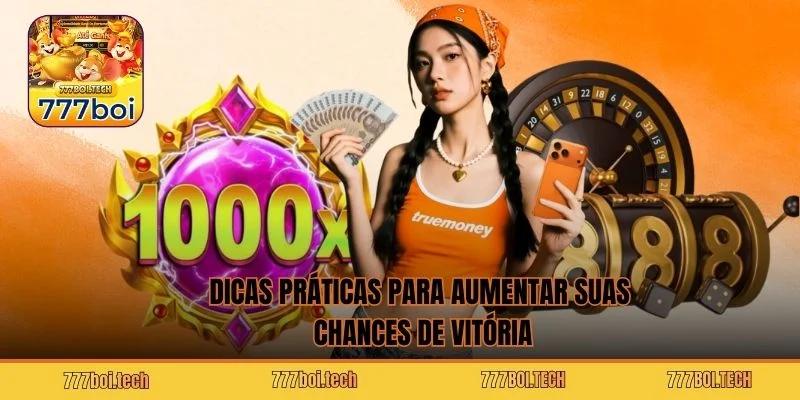 Dicas práticas para aumentar suas chances de vitória