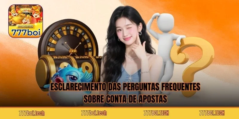 Esclarecimento das perguntas frequentes sobre conta de apostas