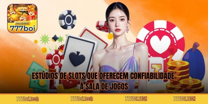 Estúdios de slots que oferecem confiabilidade à sala de jogos