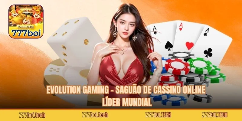 Evolution Gaming – Saguão de Cassino Online Líder Mundial