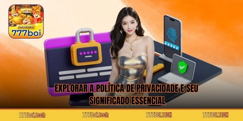 Explorar a política de privacidade e seu significado essencial