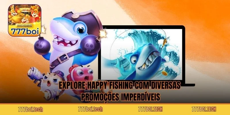 Explore Happy Fishing com diversas promoções imperdíveis Explore Happy Fishing com diversas promoções imperdíveis