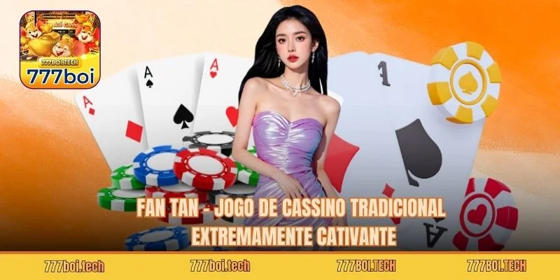 Fan Tan – Jogo de Cassino Tradicional Extremamente Cativante