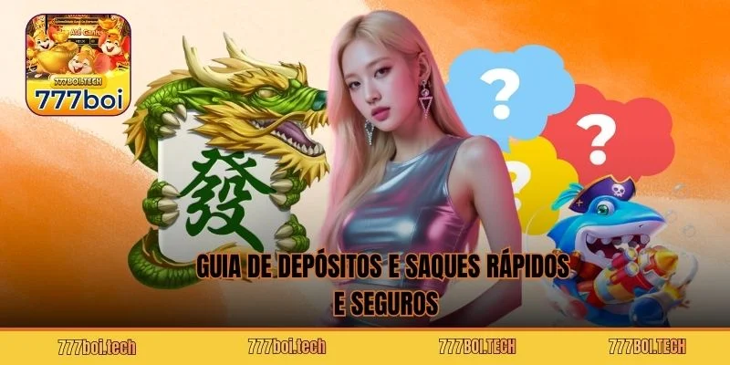 Guia de depósitos e saques rápidos e seguros
