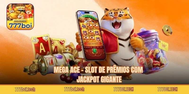 Mega Ace – Slot de Prêmios com Jackpot Gigante
