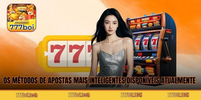 Os métodos de apostas mais inteligentes disponíveis atualmente 