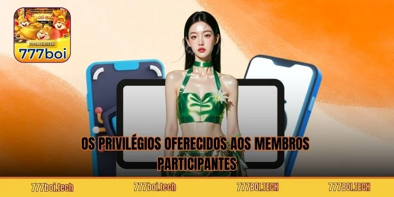 Os privilégios oferecidos aos membros participantes