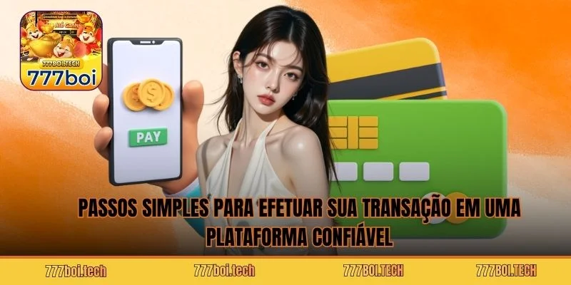 Passos simples para efetuar sua transação em uma plataforma confiável
