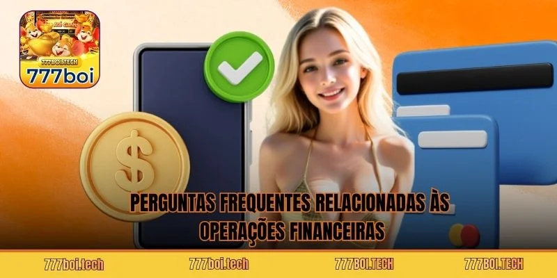 Perguntas frequentes relacionadas às operações financeiras