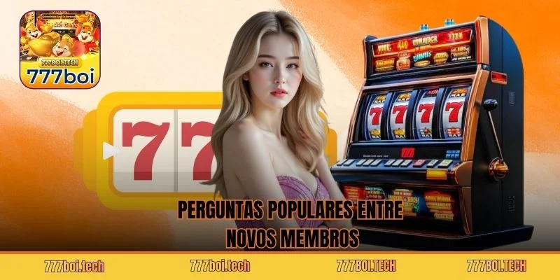 Perguntas populares entre novos membros