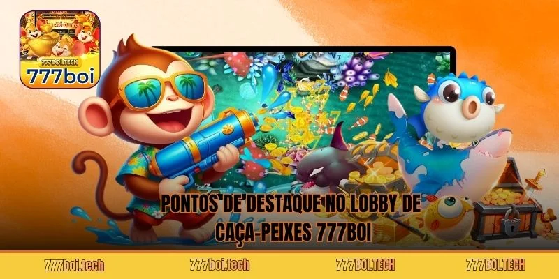 Pontos de destaque no lobby de caça-peixes 777BOI