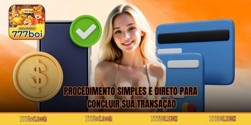 Procedimento simples e direto para concluir sua transação
