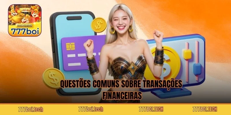 Questões comuns sobre transações financeiras