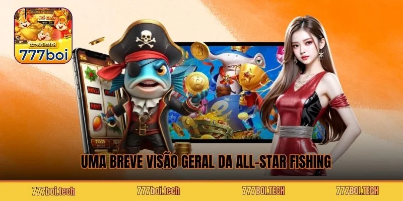 Uma breve visão geral da All-Star Fishing