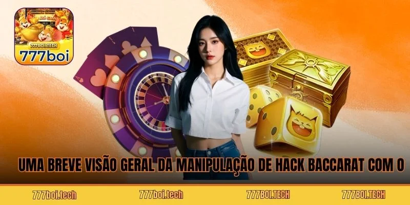 Uma breve visão geral da manipulação de Hack Baccarat com o 777boi 